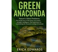 GREEN ANACONDA: Nature’s Silent Predators: The untold story of the green anaconda’s strength, intelligence, and importance in maintaining the Amazon’s ecological harmony.