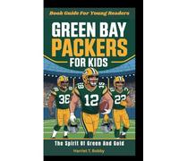 GREEN BAY PACKERS FOR KIDS: The Spirit Of Green And Gold (Book Guide For Young Readers)