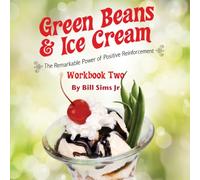 GREEN BEANS & ICE CREAM Workbook Two: The Remarkable Power of Positive Reinforcement