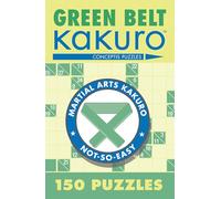 Green Belt Kakuro: 150 Puzzles