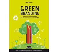 Green branding. Strumenti, consigli e strategie per una comunicazione ecosostenibile
