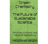 Green Chemistry: Principles, Practices, and Industrial Applications