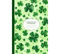 Green Clover Pattern Composition Notebook: Lucky Clover Design • 120 Wide Ruled Lined Pages • Perfect for School, Notes & Everyday Writing
