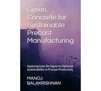 Green Concrete for Sustainable Precast Manufacturing: Applying Lean Six Sigma to Optimize Sustainability in Precast Production