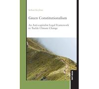 Green Constitutionalism: An Anti-capitalist Legal Framework to Tackle Climate Change