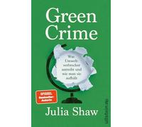 Green Crime: Was Umweltverbrecher antreibt und wie man sie aufhält | 'Unbedingt lesen!' Eckart von Hirschhausen