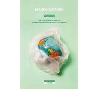 Green. Da Celentano a Greta. Storia avventurosa degli ecologisti