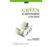 Green e dintorni. La bibbia del gioco corto - Runyan Paul, Aultman Dick