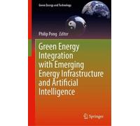 Green Energy Integration with Emerging Energy Infrastructure and Artificial Intelligence