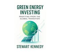 Green Energy Investing: Profiting from the Global Transition
