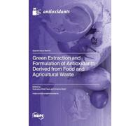 Green Extraction and Formulation of Antioxidants Derived from Food and Agricultural Waste