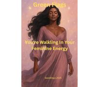 Green Flags: You’re Walking In Your Feminine Energy