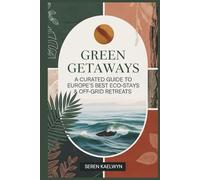 Green Getaways: A Curated Guide to Europe’s Best Eco-Stays & Off-Grid Retreats