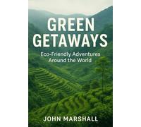 GREEN GETAWAYS: Eco-Friendly Adventures Around the World