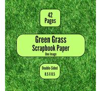 Green Grass Scrapbook Paper: Decorative Scrapbooking Paper for Junk Journals, Gift-wrapping, Mixed-Media, Collage, Card Making, Decoupage, Origami