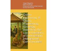 Green Harmony: A Green Marketing Strategy Based on the Local Wisdom of Indonesian Indigenous Communities
