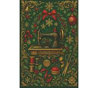 Green Holiday Sewing Machine Notebook - Sewing Journal and Christmas Gift for Quilters and Sewing Lovers: A festive sewing notebook for holiday planning, quilting notes, and seasonal journaling