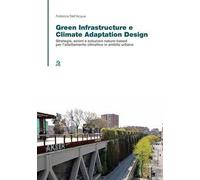 Green infrastructure e climate adaptation design. Strategie, azioni e soluzioni nature-based per l’adattamento climatico in ambito urbano