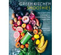 Green Kitchen Smoothies: Healthy and Colorful Smoothies for Every Day
