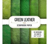 Green Leather Scrapbook Paper: 20 Double-Sided Decorative Craft Paper Sheets with 10 Realistic Texture Designs for Origami, Card Making, Scrapbooking, Collage & Wrapping | 8.5" x 8.5"