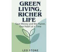 Green Living, Richer Life: Save Money and the Planet, One Habit at a Time