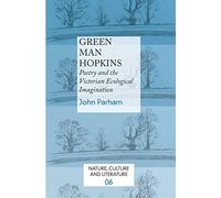 Green Man Hopkins: Poetry and the Victorian Ecological Imagination: 6