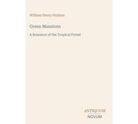 Green Mansions: A Romance of the Tropical Forest