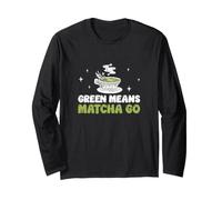 Green Means Matcha Go Funny Matcha Tea Bevitore Matcha Amante Maglia a Manica
