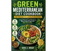 GREEN MEDITERRANEAN DIET COOKBOOK FOR PREDIABETES & INSULIN RESISTANCE: Plant-Based diet, Mediterranean Diet, prediabetes diet,metabolic health,blood sugar,insulin resistance, Anti-inflammatory Diet
