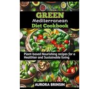 GREEN MEDITERRANEAN DIET COOKBOOK: Plant-based Nourishing recipes for a Healthier and Sustainable living