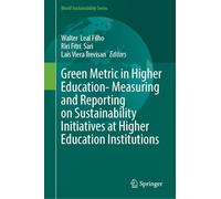 Green Metric in Higher Education- Measuring and Reporting on Sustainability Initiatives at Higher Education Institutions