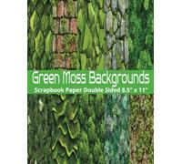 Green Moss Backgrounds Scrapbook Paper: Double Sided Mossy Texture Pattern Sheets for Scrapbooking, Decorative Scrapbooking Craft Pages for Gift Wrapping, and Card Making, Journaling, Mixed Media