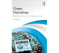 Green Narratives: Media and Environment in a Changing World