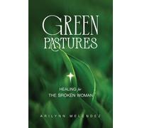 Green Pastures Healing for The Broken Woman