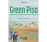 Green Pisa. Per una città sostenibile ecologica e accessibile. Ediz. a colori