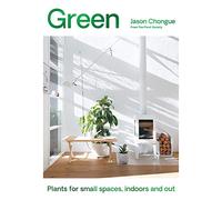 Green: Plants for small spaces, indoors and out