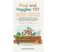 Green Roots Fruit and Veggies 101 - Container & Raised Beds V (Copertina rigida)