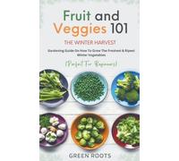 Green Roots Fruit & Veggies 101 - The Winter Harvest (Tascabile)