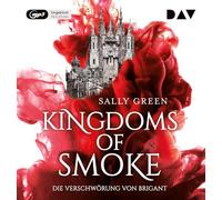 Green,Sally - Kingdoms of Smoke - Teil 1: Die Verschwörung von Brigant: Ungekürzte Lesung