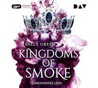 Green,Sally - Kingdoms of Smoke - Teil 3: Brennendes Land: Ungekürzte Lesung mit Monika Oschek, Maximilian Artajo u.v.a.