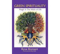 Green Spirituality: Magic In The Midst Of Life - Romani Rosa