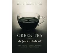 GREEN TEA: TWO GOTHIC TALES OF MADNESS AND THE SUPERNATURAL