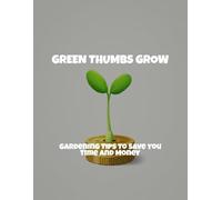 Green Thumbs Grow: Gardening Tips To Save You Time And Money