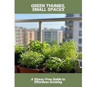 Green Thumbs, Small Spaces: A Stress-Free Guide To Effortless Growing
