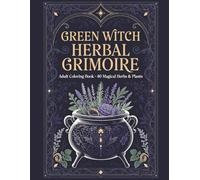 Green Witch Herbal Grimoire: Adult Coloring Book • 40 Magical Herbs & Plants