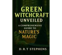 Green Witchcraft Unveiled: A Comprehensive Guide to Nature's Magic