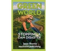 Green World - Stopping a Dam Disaster: An Eco-Thriller Graphic Novel About Courage, Corruption, and Climate Justice