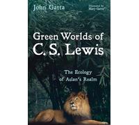 Green Worlds of C. S. Lewis: The Ecology of Aslan's Realm
