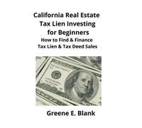 Greene Blank California Real Estate Tax Lien Investing for Beginners (Tascabile)