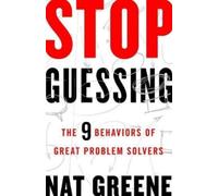 GREENE Stop Guessing: The 9 Behaviors of Great Problem Solvers (Tascabile)